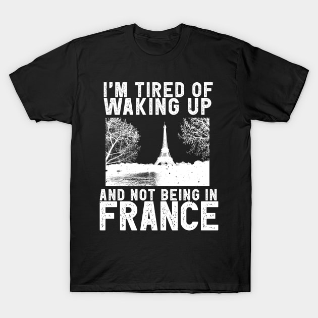 France travel saying for French Culture and Paris Fans T-Shirt by Shirtttee